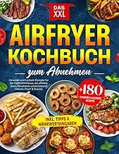 Das XXL Airfryer Kochbuch zum Abnehmen: +180 Gesunde und Leckere Rezepte für die Heißluftfritte…