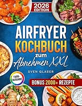 Airfryer Kochbuch zum Abnehmen XXL: Einfach und schnell Gewicht reduzieren mit Ihrer Heißluftfri…