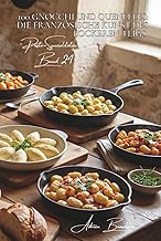 100 Gnocchi und Quenelles: Die französische Kunst des lockeren Teigs: Entdecken Sie die Geheimni…