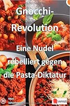 Gnocchi‑Revolution - Eine Nudel rebelliert gegen die Pasta‑Diktatur: 20 kreative Gnocchi‑…