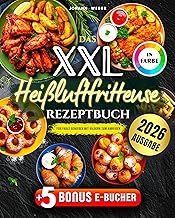Das XXL Heißluftfritteuse Rezeptbuch für Faule Genießer: Mit Bildern zum Anbeißen – komplet…