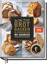 Brot backen in Perfektion mit Sauerteig – Das Plötz-Prinzip! – Vollendete Ergebnisse statt Exper…