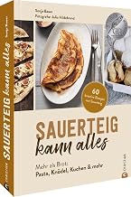 Backbuch: Sauerteig kann alles. Mehr als Brot: Pasta, Knödel, Kuchen & mehr. 60 kreative Rezepte…