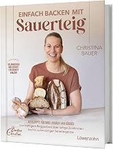 Einfach backen mit Sauerteig: 60 Rezepte für Brot, Gebäck und Süßes Von kräftigem Roggenbrot…