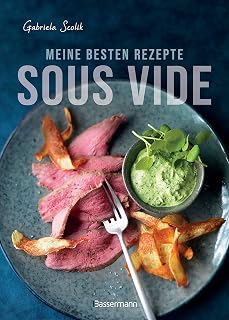 Sous Vide – Die besten Rezepte für zartes Fleisch, saftigen Fisch und aromatisches Gemüse: Die …